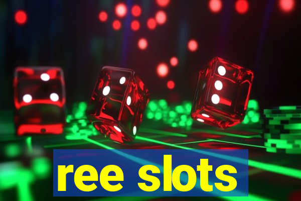 ree slots